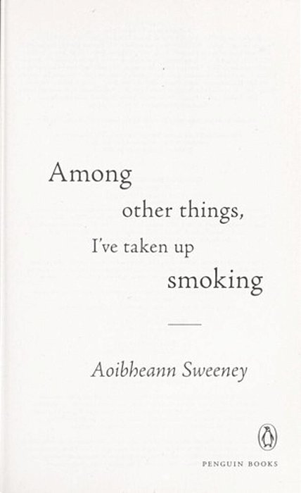 Among Other Things, I'Ve Taken Up Smoking-..