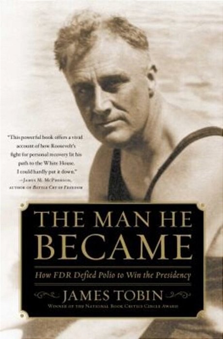 Man He Became: How Fdr Defied Polio To Win The Presidency-..