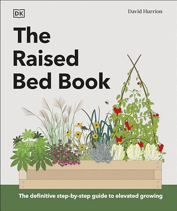 The Raised Bed Book: Get The Most From Your Raised Bed, Every Step Of The Way-..