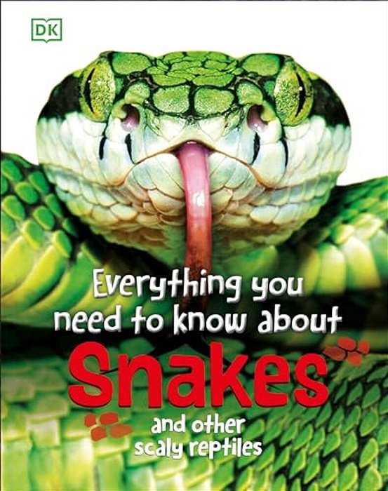 Everything You Need To Know About Snakes: And Other Scaly Reptiles-..
