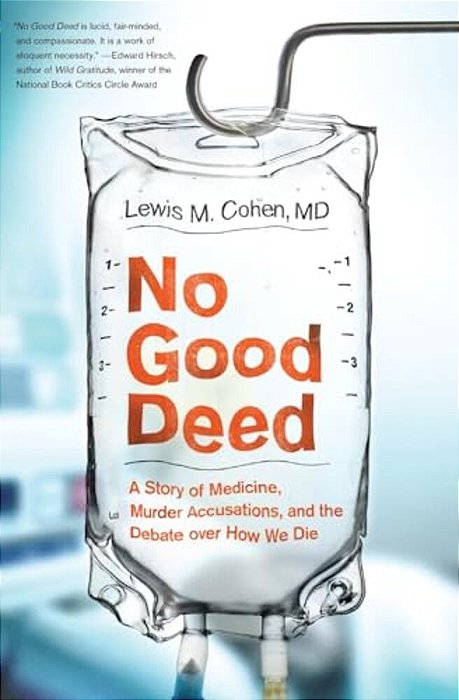 No Good Deed: A Story Of Medicine, Murder Accusations, And The Debate Over How We Die-..