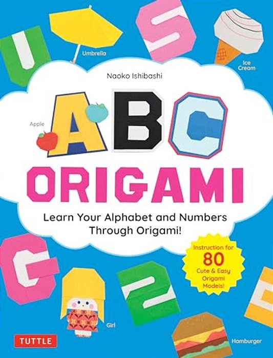 Abc Origami: Learn Your Alphabet And Numbers Through Origami! (80 Cute & Easy Paper Models!)-..