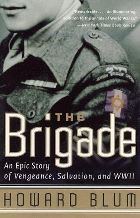 The Brigade: An Epic Story Of Vengeance, Salvation, And Wwii-..
