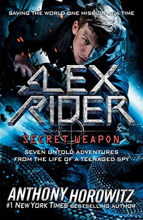 Alex Rider: Secret Weapon: Seven Untold Adventures From The Life Of A Teenaged Spy-..