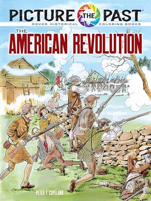 Picture The Past: The American Revolution: Historical Coloring Book-..