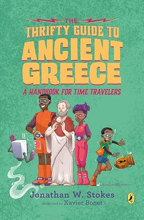 The Thrifty Guide To Ancient Greece: A Handbook For Time Travelers-..