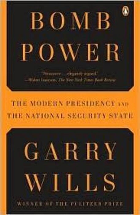 Bomb Power: The Modern Presidency And The National Security State-..