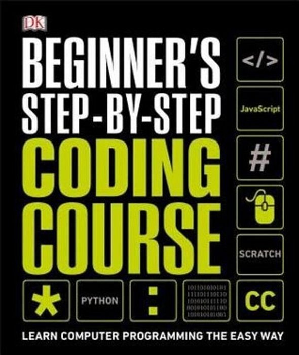 Beginner's Step-By-step Coding Course: Learn Computer Programming The Easy Way-..