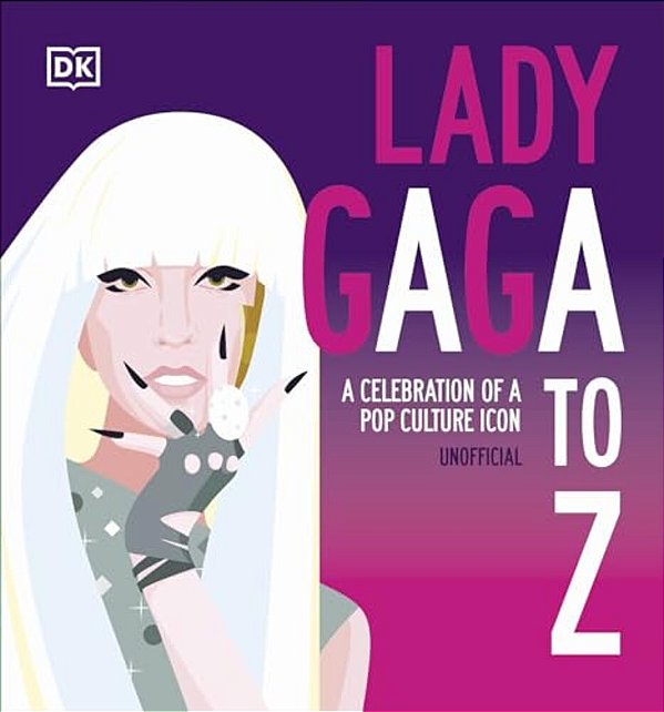 Lady Gaga A To Z: A Celebration Of A Pop Culture Icon-..