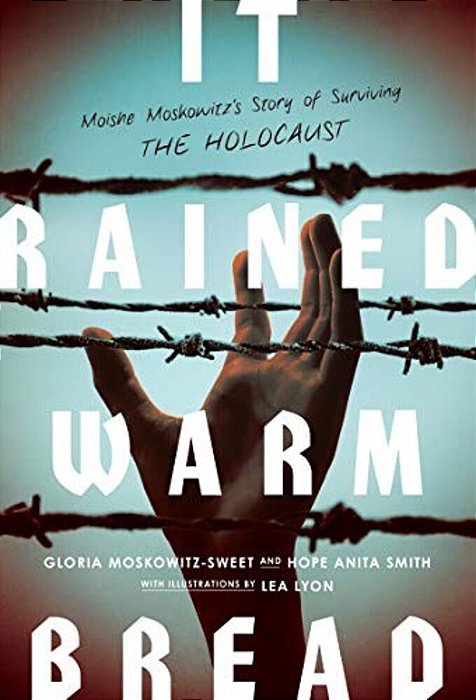 It Rained Warm Bread: Moishe Moskowitz's Story Of Surviving The Holocaust-..