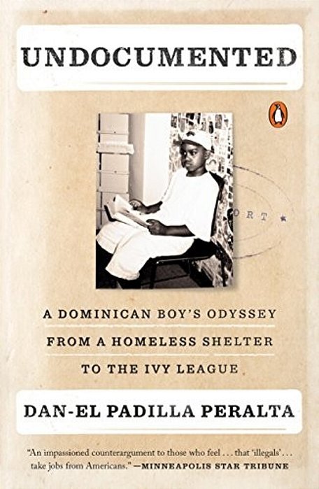 Undocumented: A Dominican Boy's Odyssey From A Homeless Shelter To The Ivy League-..