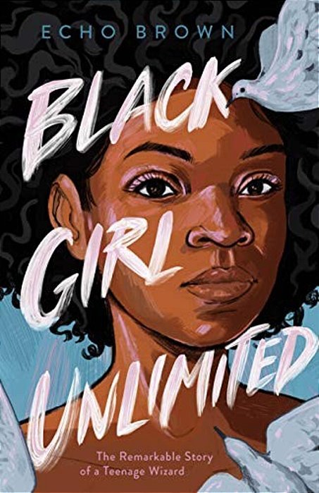 Black Girl Unlimited: The Remarkable Story Of A Teenage Wizard-..