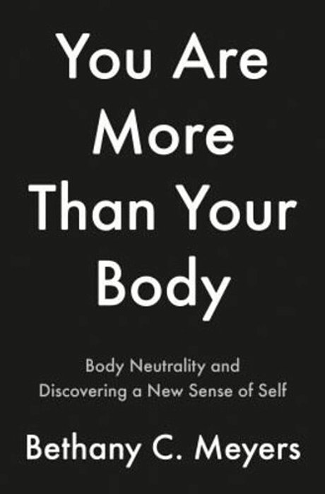 I Am More Than My Body: The Body Neutral Journey-..