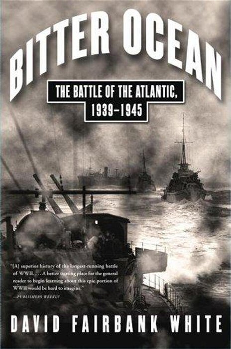 Bitter Ocean: The Battle Of The Atlantic, 1939-1945-..