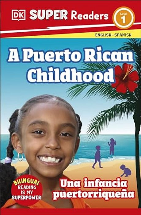 Dk Super Readers Level 1 Bilingual A Puerto Rican Childhood Â " Una Infancia Puertorriqueña-..