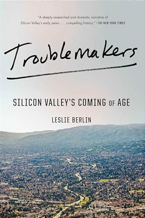 Troublemakers: Silicon Valley's Coming Of Age-..