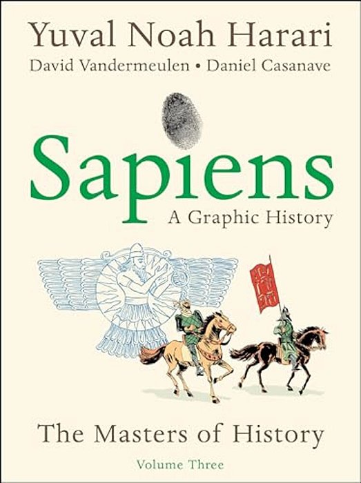 Sapiens: A Graphic History, Volume 3: The Masters Of History-..