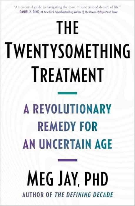 The Twentysomething Treatment: A Revolutionary Remedy For An Uncertain Age-..