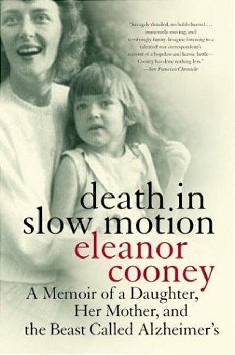 Death In Slow Motion: A Memoir Of A Daughter, Her Mother, And The Beast Called Alzheimer's-..