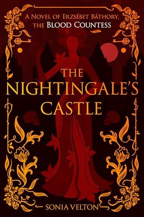 The Nightingale's Castle: A Novel Of Erzsébet Báthory, The Blood Countess-..