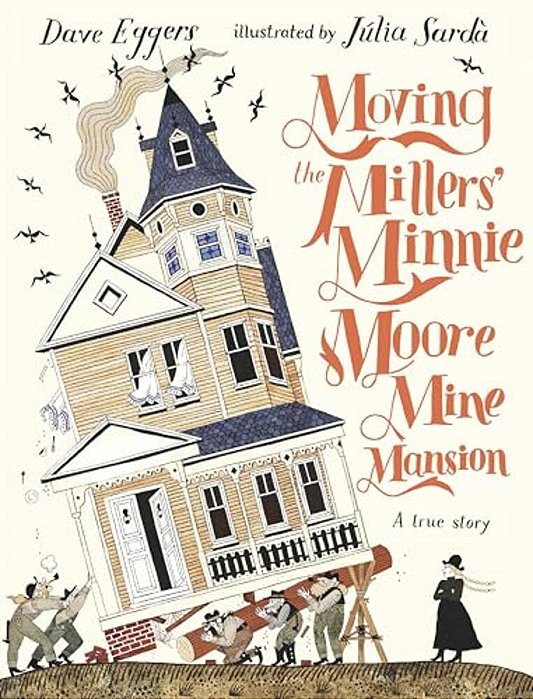 Moving The Millers' Minnie Moore Mine Mansion: A True Story-..
