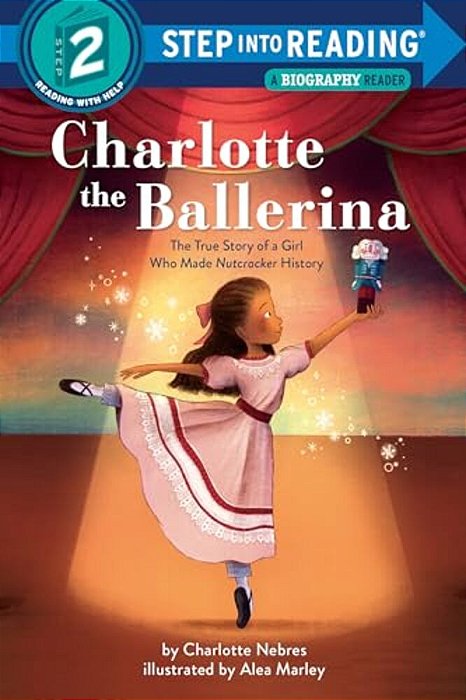 Charlotte The Ballerina: The True Story Of A Girl Who Made Nutcracker History-..