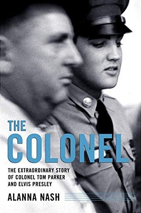 The Colonel: The Extraordinary Story Of Colonel Tom Parker And Elvis Presley-..