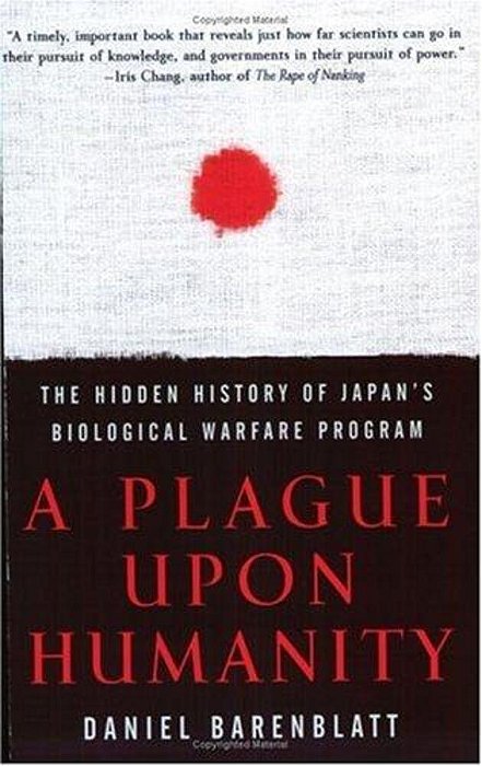 A Plague Upon Humanity: The Hidden History Of Japan's Biological Warfare Program-..