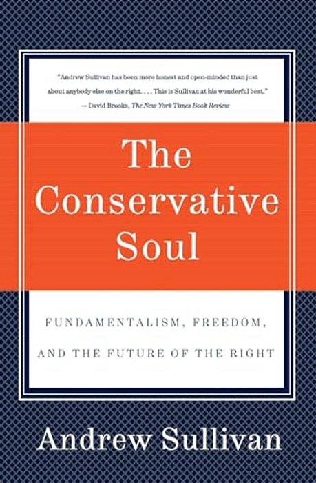 The Conservative Soul: Fundamentalism, Freedom, And The Future Of The Right-..