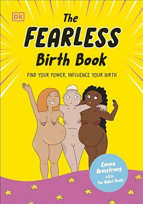 The Fearless Birth Book (The Naked Doula): Find Your Power, Influence Your Birth-..