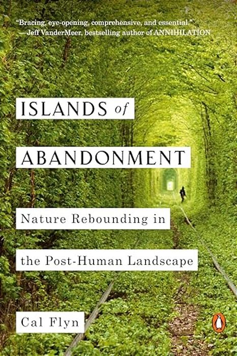 Islands Of Abandonment: Nature Rebounding In The Post-Human Landscape-..