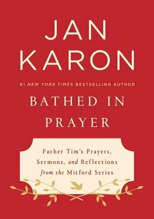 Bathed In Prayer: Father Tim's Prayers, Sermons, And Reflections From The Mitford Series-..