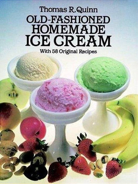 Old-Fashioned Homemade Ice Cream: With 58 Original Recipes-..