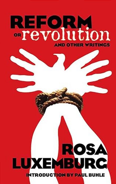 Reform Or Revolution And Other Writings-..