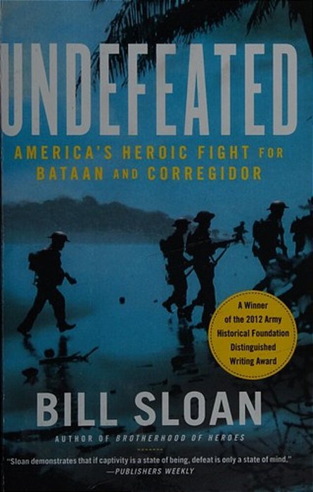 Undefeated: America's Heroic Fight For Bataan And Corregidor-..