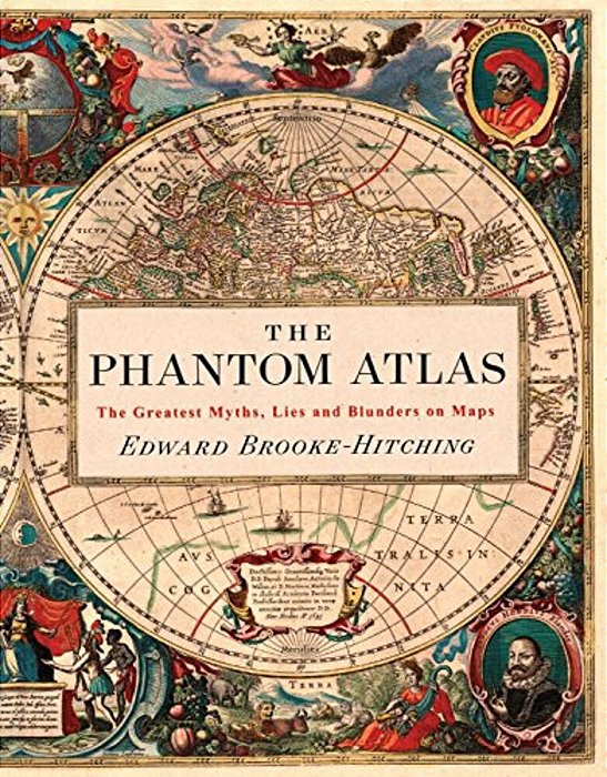 The Phantom Atlas: The Greatest Myths, Lies And Blunders On Maps-..