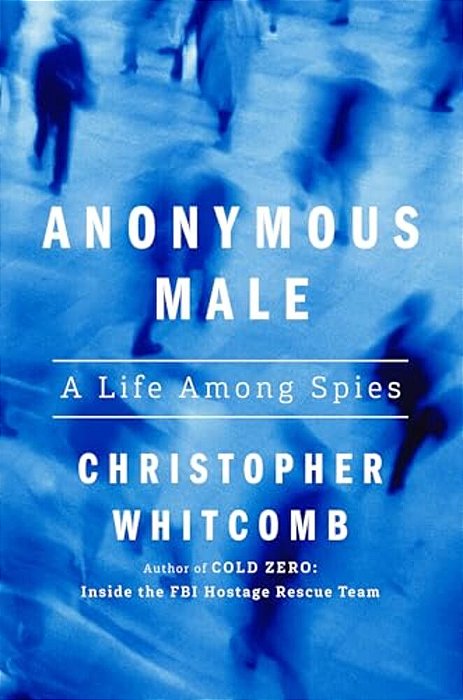 Anonymous Male: A Life Among Spies-..
