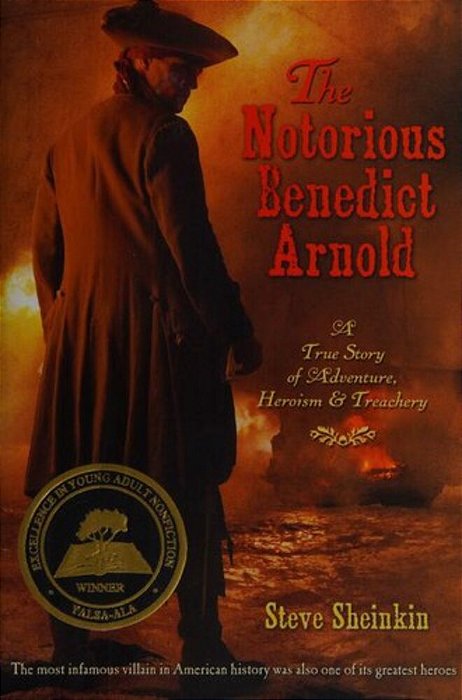 The Notorious Benedict Arnold: A True Story Of Adventure, Heroism & Treachery-..