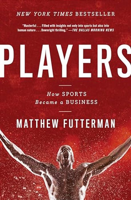Players: How Sports Became A Business-..