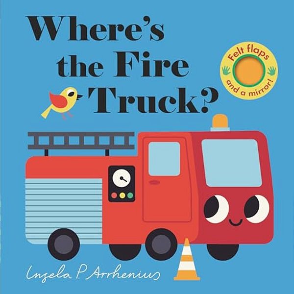 Where's The Fire Truck?: (An Interactive, Sensory Lift-The-flap Book With Felt Flaps And A Mirror For Babies & Toddlers. Friendly Vehicles Include A P-..
