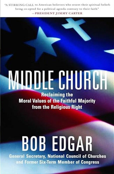Middle Church: Reclaiming The Moral Values Of The Faithful Majority From The Religious Right-..