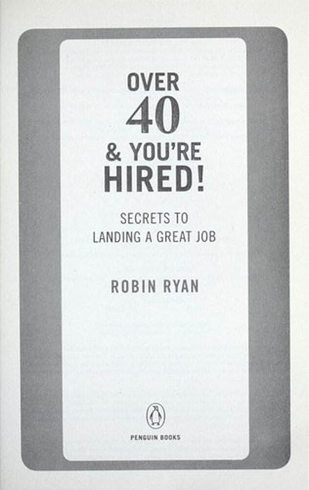 Over 40 & You'Re Hired!: Secrets To Landing A Great Job-..