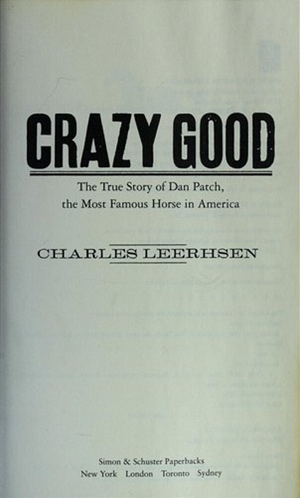 Crazy Good: The True Story Of Dan Patch, The Most Famous Horse In America-..