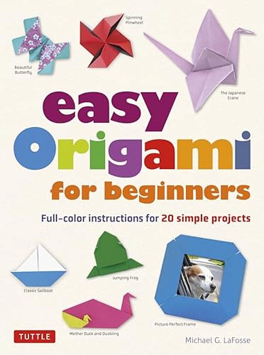 Easy Origami For Beginners: Full-Color Instructions For 20 Simple Projects-..