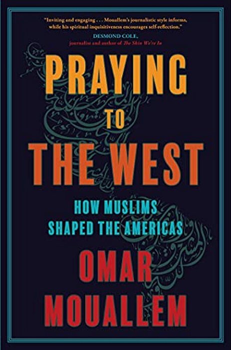 Praying To The West: How Muslims Shaped The Americas-..