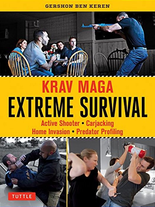 Krav Maga Extreme Survival: Active Shooter * Carjacking * Home Invasion * Predator Profiling-..