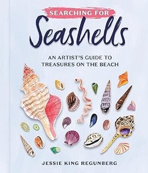 Searching For Seashells: An Artist's Guide To Treasures On The Beach-..