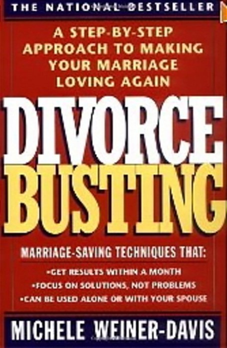 Divorce Busting: A Step-By-step Approach To Making Your Marriage Loving Again-..