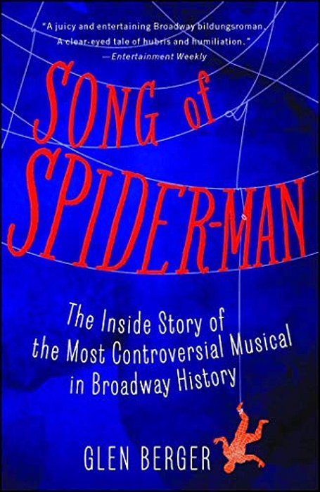 Song Of Spider-Man: The Inside Story Of The Most Controversial Musical In Broadway History-..