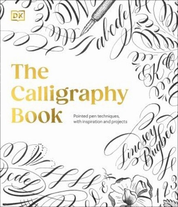 The Calligraphy Book: Pointed Pen Techniques, Inspiration, And Projects-..